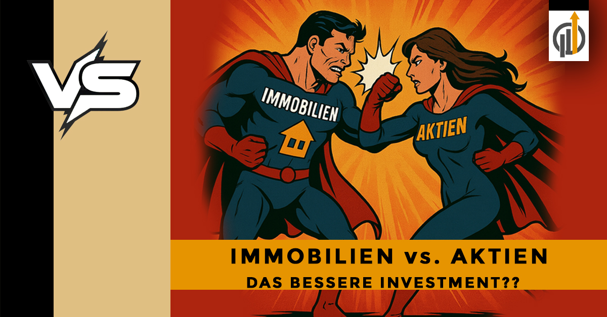 Aktien vs. Immobilien: Was ist die bessere Geldanlage?